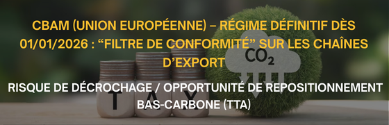 CBAM (Union européenne) – régime définitif dès 01/01/2026 : “filtre de conformité” sur les chaînes d’export 